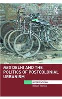 Neo Delhi and the Politics of Postcolonial Urbanism