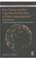 Role Theory and the Cognitive Architecture of British Appeasement Decisions