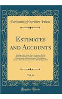 Estimates and Accounts, Vol. 6: Relating to the Army, Navy, Ordnance, British Museum, Windsor Castle, Civil List, Pensions, Commissariat and Commissaries, Miscellaneous Services, &C.; Session 26 October 1830-22 April 1831 (Classic Reprint)