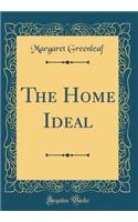 The Home Ideal (Classic Reprint)