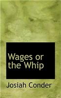 Wages or the Whip