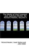 The Works of That Learned and Judicious Divine, Mr. Richard Hooker, Volume II: (English)
