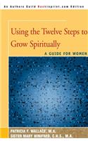 Using the Twelve Steps to Grow Spiritually: A Guide for Women(English)