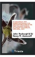 In Memoriam. Rev. Robert Buchanan. Sermons Preached by J. Roxburgh and Sir H.W. Moncreiff