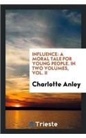 Influence: A Moral Tale for Young People. in Two Volumes, Vol. II