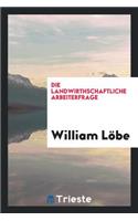 Die Landwirthschaftliche Arbeiterfrage