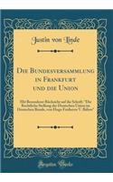 Die Bundesversammlung in Frankfurt Und Die Union: Mit Besonderer RÃ¼cksicht Auf Die Schrift: Die Rechtliche Stellung Der Deutschen Union Im Deutschen Bunde, Von Hugo Freiherrn V. BÃ¼low (Classic Reprint)