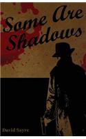 Some Are Shadows