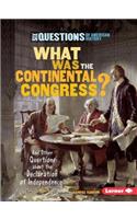 What Was the Continental Congress?: And Other Questions about the Declaration of Independence(Six Questions of American History)