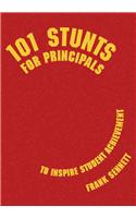 101 Stunts for Principals to Inspire Student Achievement