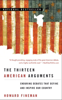 Thirteen American Arguments: Enduring Debates That Define and Inspire Our Country