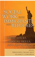 Social Work with Immigrants and Refugees: Legal Issues, Clinical Skills and Advocacy