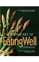 The Simple Art of Eatingwell: 400 Easy Recipes, Tips and Techniques for Delicious, Healthy Meals