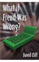 What if Freud Was Wrong?