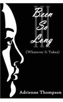 Been So Long III (Whatever It Takes)