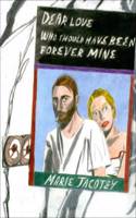 Marie Jacotey: Dear Love Who Should Have Been Forever Mine