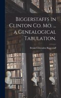 Biggerstaffs in Clinton Co. Mo. ... a Genealogical Tabulation.