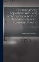 The Theory of Equations With an Introduction to the Theory of Binary Algebraic Forms; 1