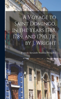 Voyage to Saint Domingo, in the Years 1788, 1789, and 1790. Tr. by J. Wright