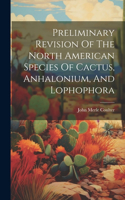 Preliminary Revision Of The North American Species Of Cactus, Anhalonium, And Lophophora