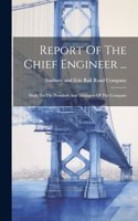 Report Of The Chief Engineer ...: Made To The President And Managers Of The Company
