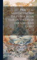 Practical Meditations for Every day in the Year on the Life of Our Lord Jesus Christ: 2