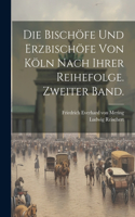 Bischöfe und Erzbischöfe von Köln nach ihrer Reihefolge. Zweiter Band.