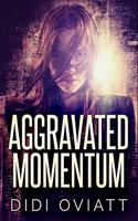 Aggravated Momentum: Premium Hardcover Edition