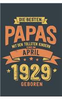 Die Besten Papas mit den Tollsten Kindern: Sind im April 1929 geboren - tolles Geschenk Notizbuch blanko mit 100 Seiten