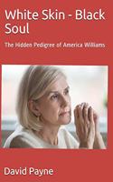 White Skin - Black Soul: The Hidden Pedigree of America Williams