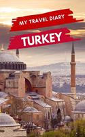 My Travel Diary TURKEY: Creative Travel Diary, Itinerary and Budget Planner, Trip Activity Diary And Scrapbook To Write, Draw And Stick-In Memories and Adventure Log for ho