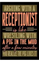 Arguing with a RECEPTIONIST is like wrestling with a pig in the mud. After a few minutes you realize the pig likes it.: Graph Paper 5x5 Notebook for People who like Humor and Sarcasm
