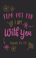 Fear Not For I Am With You Isaiah 41: 10: Funny Blank Lined Journal Notebook, 120 Pages, Soft Matte Cover, 6 x 9