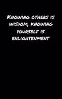 Knowing Others Is Wisdom Knowing Yourself Is Enlightenment