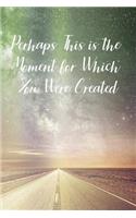 Perhaps This is the Moment for Which You Were Created