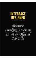 Interface Designer Because Freaking Awesome Is Not An Official Job Title: Career journal, notebook and writing journal for encouraging men, women and kids. A framework for building your career.