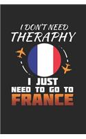 I Don't Need Therapy I Just Need To Go To France: France Notebook - France Vacation Journal - Handlettering - Diary I Logbook - 110 White Blank Pages - 6 x 9