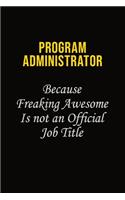 Program Administrator Because Freaking Awesome Is Not An Official Job Title