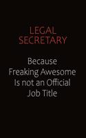 Legal Secretary Because Freaking Awesome Is Not An Official job Title: Career journal, notebook and writing journal for encouraging men, women and kids. A framework for building your career.