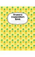 Pineapple Primary Composition Book: Beautiful Pineapple Primary Composition Notebook Story Paper Journal - Dotted Midline and Picture Space for Grades K-2 & K-3 - Large Dashed Midline 