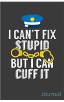 I Can't Fix Stupid But I Can Cuff It Journal