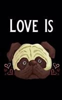 Love Is Pug: Blank Lined Journal Notebook, Funny Pug Notebook, Pug Notebook, Ruled, Writing Book, Notebook for Pug Lovers, Pug Gifts