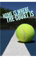 Home Is Where the Court Is: Tennis Journal for Anyone Who Enjoys Playing