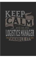 Keep Calm and Let the Logistics Manager Handle It: Logistics Manager Notebook Logistics Manager Journal Handlettering Logbook 110 Journal Paper Pages 6 X 9