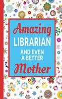Amazing Librarian And Even A Better Mother: Mom Journal A Small Lined Composition Notebook, Best Librarian Gifts Diary For Women