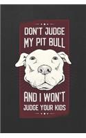 Don't Judge My Pit Bull And I Won't Judge Your Kids: Blank Wide Ruled With Line for The Date Notebooks and Journals