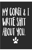 My Corgi and I Write Shit About You: Funny Offensive Corgi Dog Journal Diary