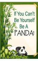 If You Can't Be Yourself Be A Panda