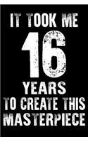 It Took Me 16 Years to create this masterpiece: 16th birthday gift for 16 years Daily Positivity Journal For Happiness, Wellness, Mindfulness & Self Guided Journal Gifts For Men & Women