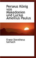 Perseus Konig Von Makedonien Und Lucius Ameilius Paulus